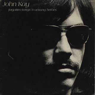 John Kay - Forgotten Songs & Unsung Heroes