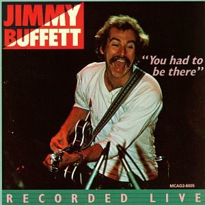 Jimmy Buffett  - You Had To Be There