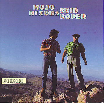 Mojo Nixon & Skid Roper - Root Hog Or Die