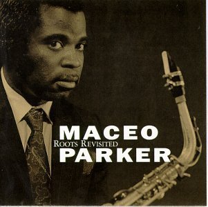 Maceo Parker - Roots Revisited