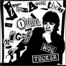 Moe Tucker - I Spent A Week There The Other Night