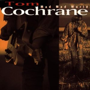 Tom Cochrane - Mad Mad World