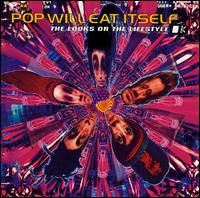 Pop Will Eat Itself -The Looks Or The Lifestyle