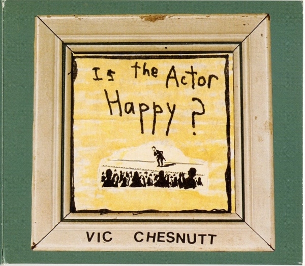 Vic Chesnutt - Is the Actor Happy