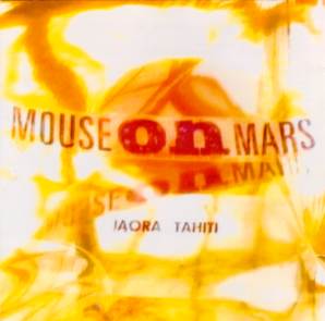 Mouse On Mars - Iaora Tahiti