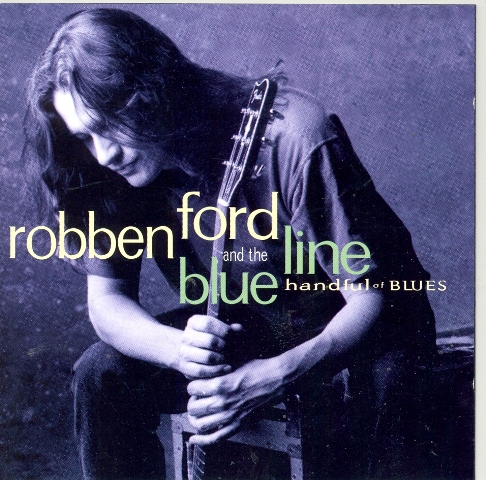 Robben Ford & The Blue Line - Handful Of Blues