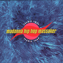 Madonna Hip Hop Massaker - Teenie Trap