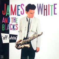 James White & The Blacks - Off White