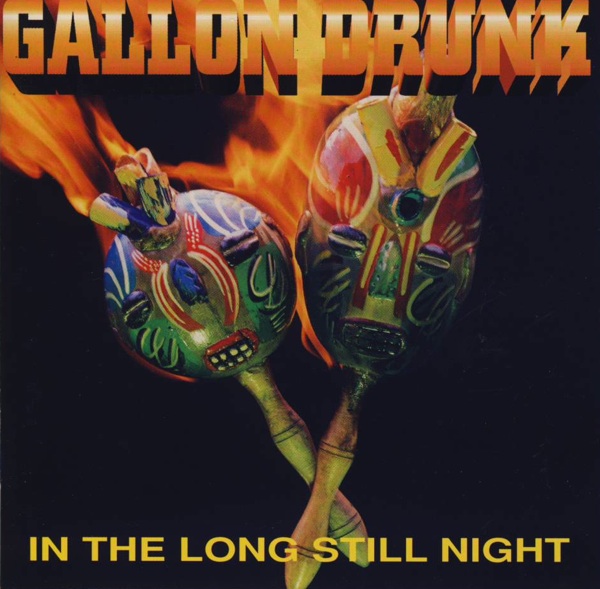 Gallon Drunk - In The Long Still Night