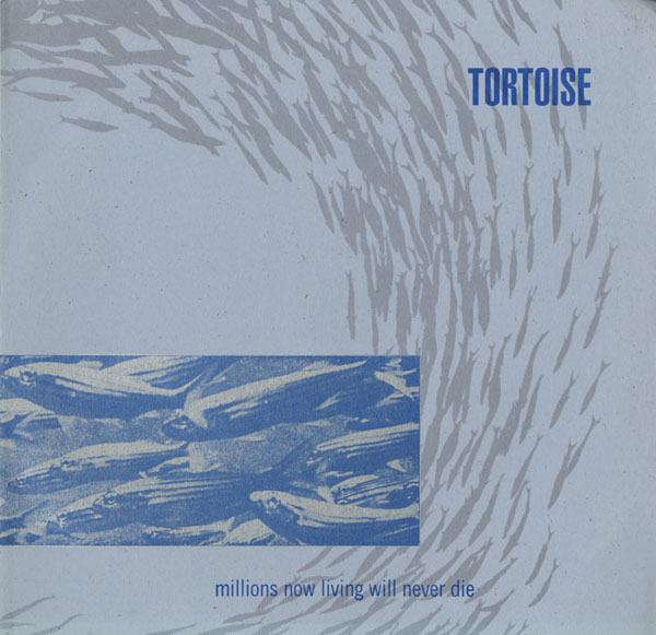 Tortoise - Millions Now Living Will Never Die