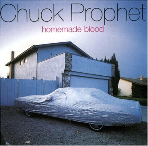 Chuck Prophet - Homemade Blood