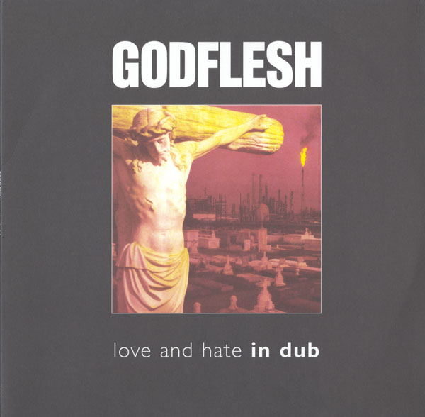 Godflesh - Love And Hate In Dub