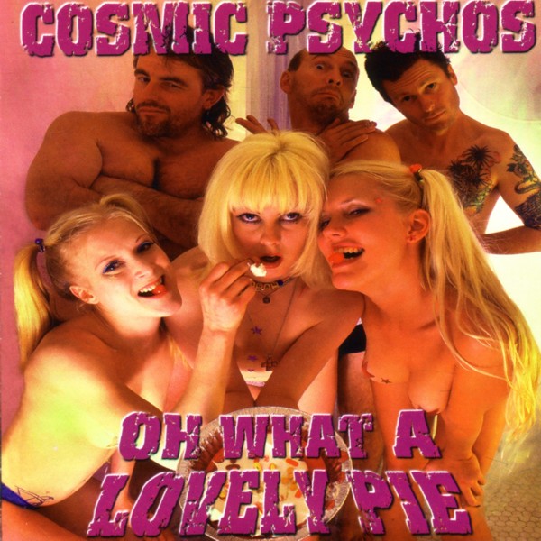 Cosmic Psychos - Oh What A Lovely Pie