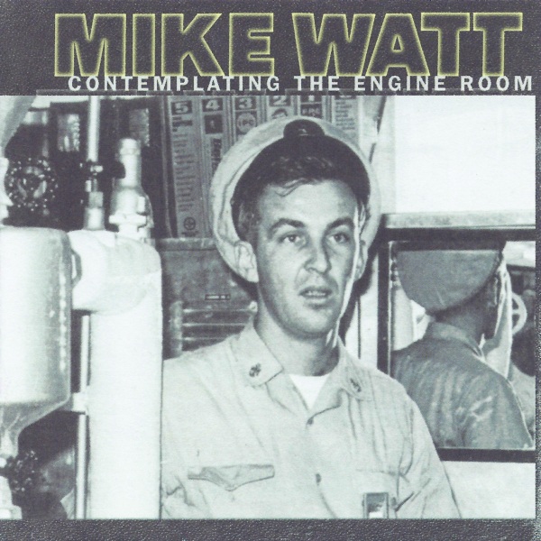 Mike Watt - Contemplating The Engine Room