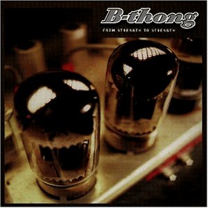 B-Thong - From Strength To Strength