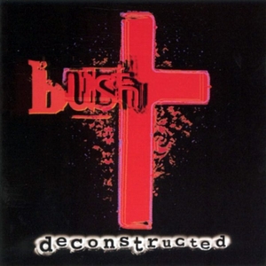 Bush - Deconstructed