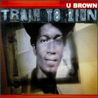 U-Brown - Train To Zion