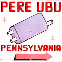 Pere Ubu - Pennsylvania