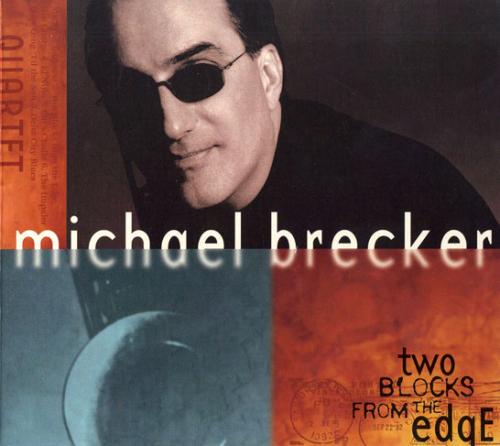 Michael Brecker - Two Blocks From The Edge