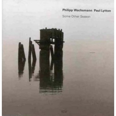 Philipp Wachsmann / Paul Lytton - Some Other Season