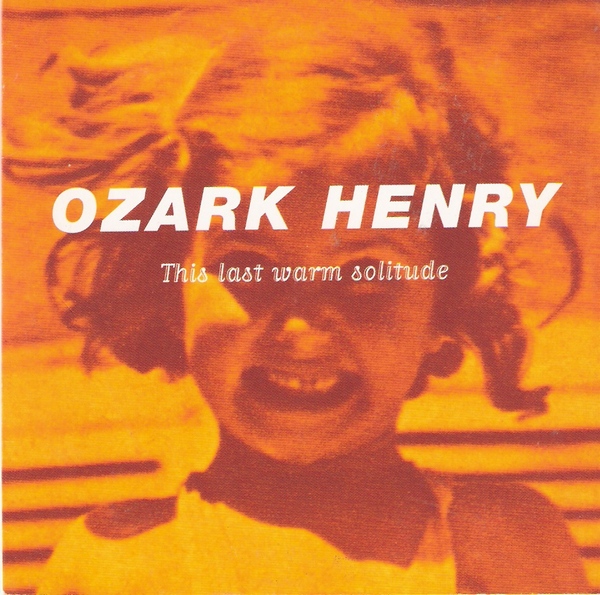 Ozark Henry - This Last Warm Solitude