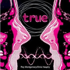 Roy Montgomery & Chris Heaphy - True