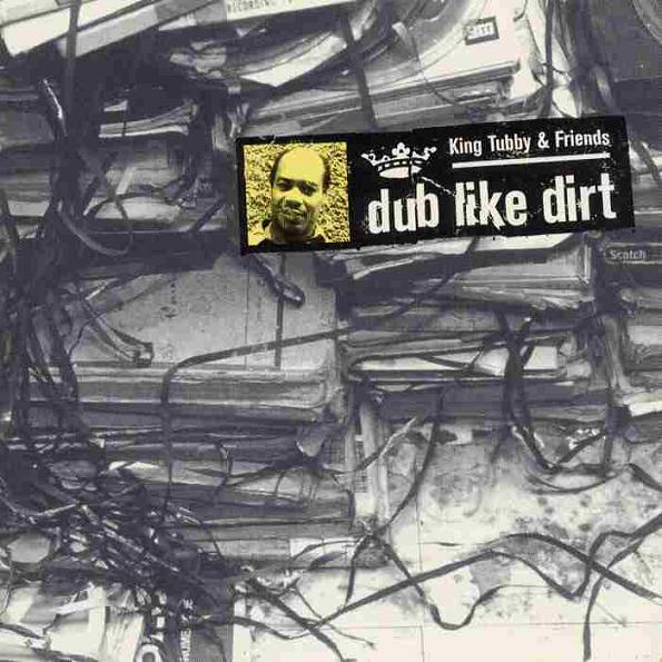 King Tubby & Friends - Dub Like Dirt