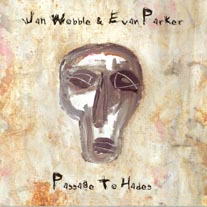 Jah Wobble & Evan Parker - Passage To Hades