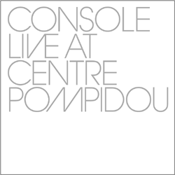 Console - Live At Centre Pompidou