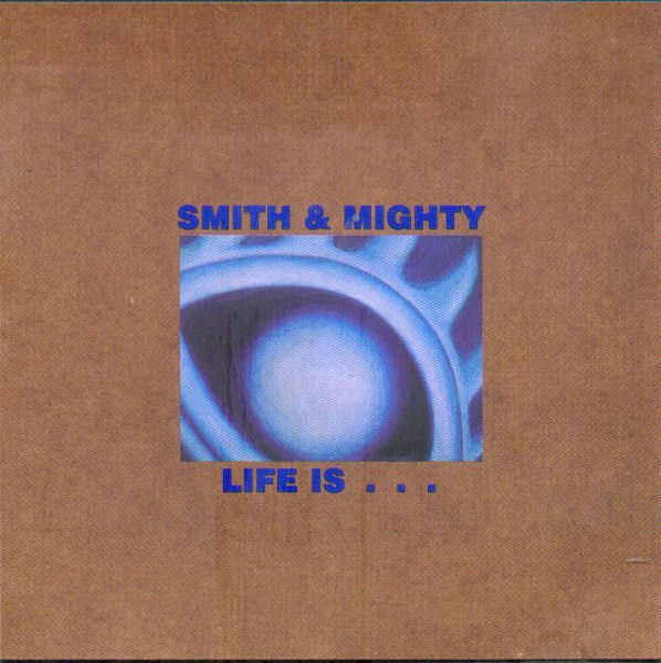 Smith & Mighty - Life Is...