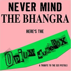 Opium Jukebox - Never Mind The Bhangra