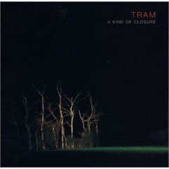 Tram - A Kind Of Closure