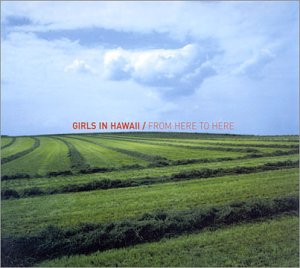 Girls In Hawaii - From Here To There