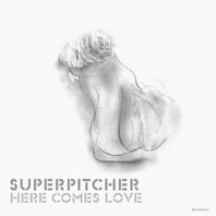 Superpitcher - Here Comes Love