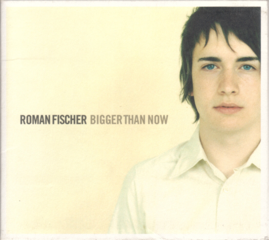 Roman Fischer - Bigger Than Now