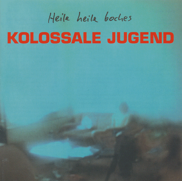 Kolossale Jugend - Heile Heile Boches