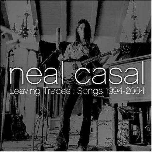 Neal Casal - Leaving Traces - Songs 1994-2004