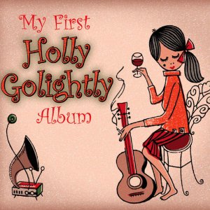 Holly Golightly - My First Holly Golightly Album