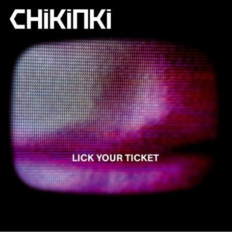 Chikinki - Lick Your Ticket