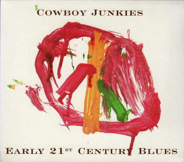 Cowboy Junkies - Early 21st Century Blues