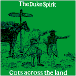 The Duke Spirit - Cuts Across The Land