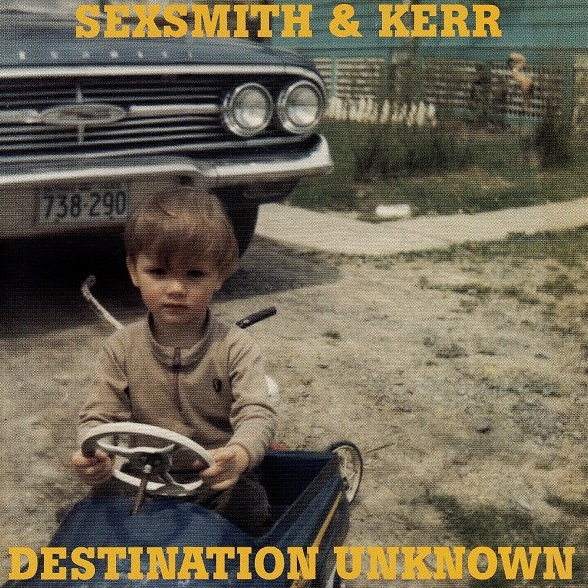 Sexsmith & Kerr - Destination Unknown