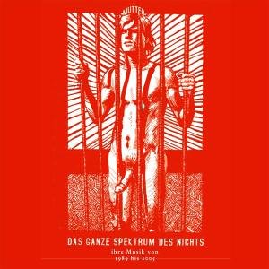 Mutter - Das Ganze Spektrum Des Nichts