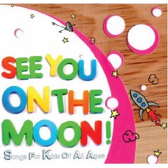 See You On The Moon - Songs For Kids Of All Ages