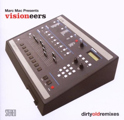 Marc Mac - Presents Visioneers - Dirty Old Remixes