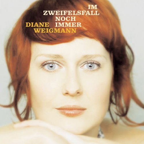 Diane Weigmann - Im Zweifelsfall noch immer