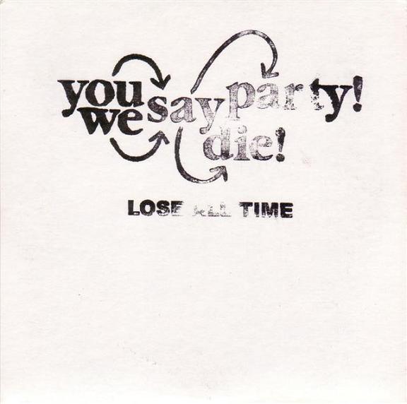 You Say Party! We Say Die! - Lose All Time