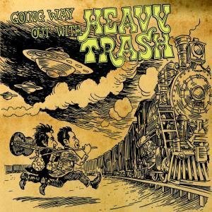 Heavy Trash - Going Way Out With Heavy Trash