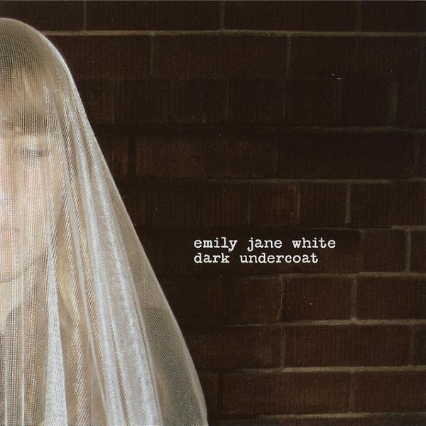 Emily Jane White - Dark Undercoat