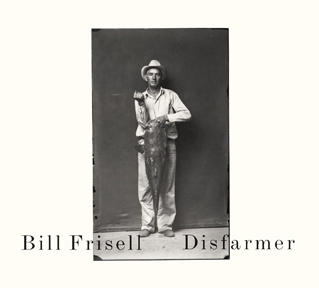 Bill Frisell - Disfarmer